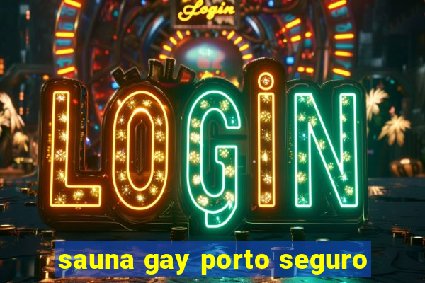 sauna gay porto seguro